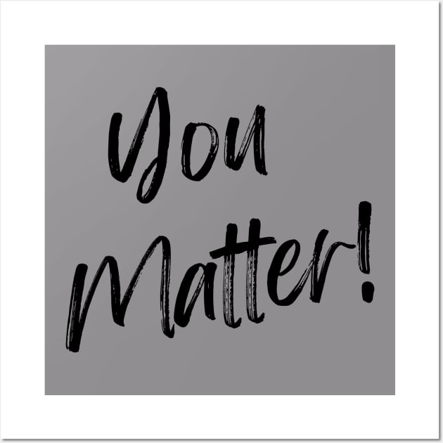 You Matter! Wall Art by WrappedInLove